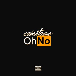 Listen to Oh No (Explicit) song with lyrics from Comatose