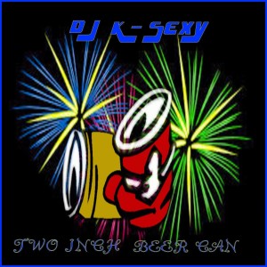 DJ K-SEXY的專輯Two Inch Beer Can