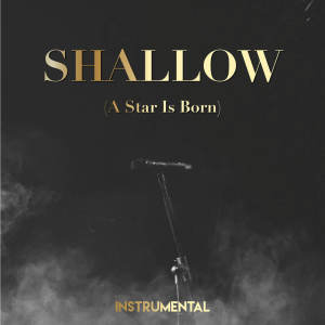 Listen to Shallow (A Star Is Born) (Instrumental) song with lyrics from Riverfront Studio Singers
