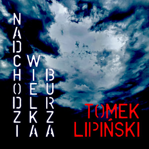收听Tomek Lipiński的Nadchodzi wielka burza歌词歌曲