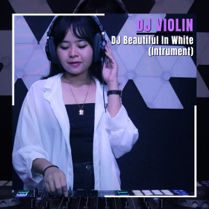 ดาวน์โหลดและฟังเพลง DJ Beautiful In White (Instrumental) พร้อมเนื้อเพลงจาก DJ Violin