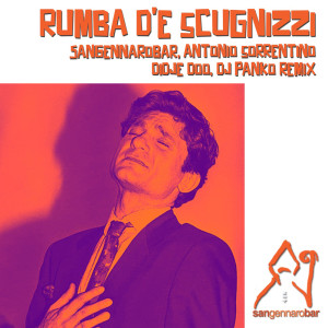 Listen to Rumba D'e Scugnizzi (Sangennarobar & Dj Panko Cumbia Remix) song with lyrics from Sangennarobar