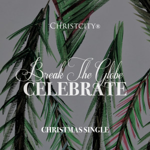 Listen to Celebrate - Christmas Single song with lyrics from Christcity Break the Globe