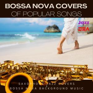 Jazz Music DEA Channel的專輯Bossa Nova Covers of Popular Songs: Saxophone Jazz Covers & Bossa Nova Background Music