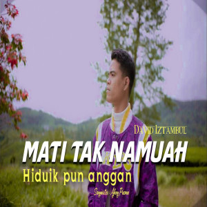 MATI TAK NAMUAH HIDUIK PUN ANGGAN