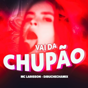 Mc Larisson的专辑Vai da Chupão (Explicit)