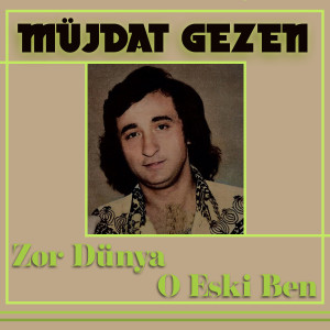 อัลบัม Zor Dünya / O Eski Ben ศิลปิน Müjdat Gezen