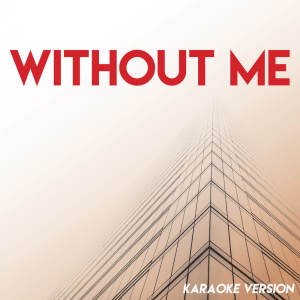 ดาวน์โหลดและฟังเพลง Without Me (Karaoke Version) (Explicit) (Karaoke Version|Explicit) พร้อมเนื้อเพลงจาก Sassydee