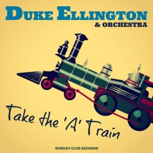 ดาวน์โหลดและฟังเพลง Take the 'A' Train พร้อมเนื้อเพลงจาก Duke Ellington and His Orchestra
