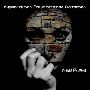 Listen to Augmentation. Fragmentation. Distortion. song with lyrics from Neal Pullins