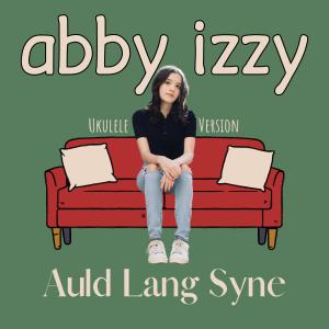 อัลบัม Auld Lang Syne (Ukulele Version) ศิลปิน Abby Izzy