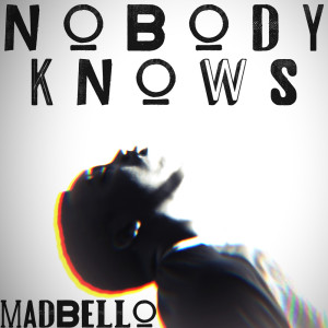 Listen to Nobody Knows song with lyrics from Madbello