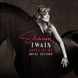 อัลบัม Queen Of Me (Royal Edition Extended Version) ศิลปิน Shania Twain