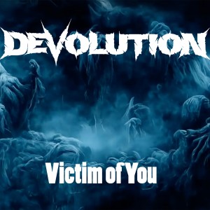 อัลบัม Victim of You (feat. Cristian Machado, Jon Howard, Christian Olde Wolbers & Misstiq) ศิลปิน DEVolution