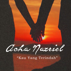 Listen to Kau Yang Terindah song with lyrics from Acha Nazriel