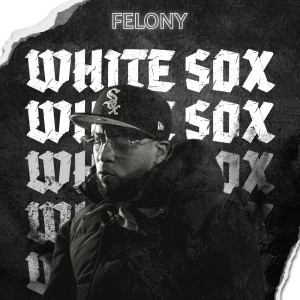 Listen to White Sox (Explicit) song with lyrics from Felony