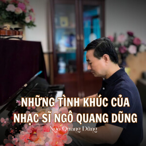 Various Artists的專輯Những Tình Khúc Nhạc Sĩ Ngô Quang Dũng