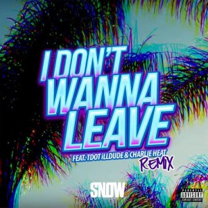 ดาวน์โหลดและฟังเพลง I Don't Wanna Leave (feat. Tdot illdude & Charlie Heat) [Remix] (Remix|Explicit) พร้อมเนื้อเพลงจาก Snow tha Product