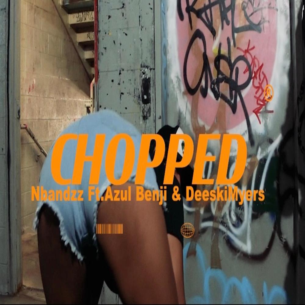 Chopped (feat. Azul Benji & DeeskiMyers) (Explicit)