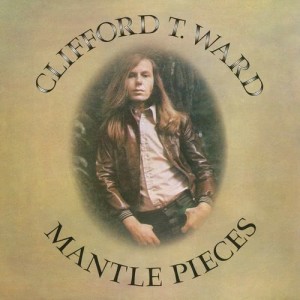 Clifford T. Ward的專輯Mantlepieces