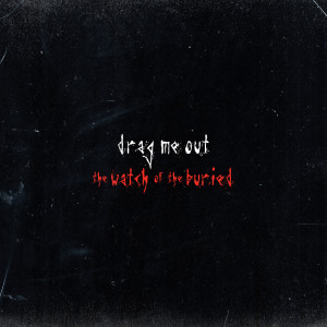 收聽Drag Me Out的The Watch Of The Buried (Explicit)歌詞歌曲