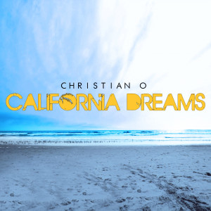Listen to California Dreams song with lyrics from Christian O