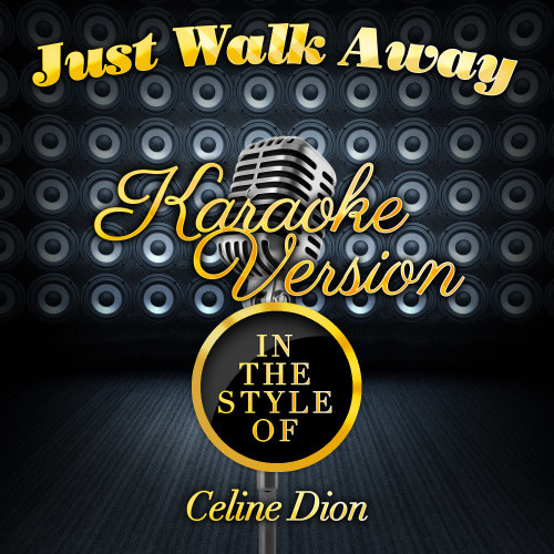 Just Walk Away (In the Style of Celine Dion) [Karaoke Version] (Karaoke Version)