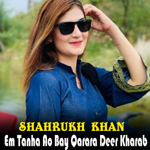 Shahrukh Khan的專輯Em Tanha Ao Bay Qarara Deer Kharab
