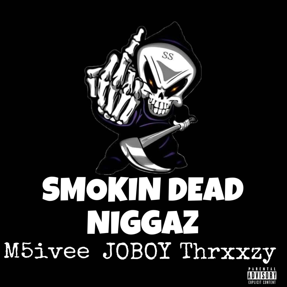 Smokin Dead Niggaz (feat. Joboy & Thrxxzy) (Explicit)