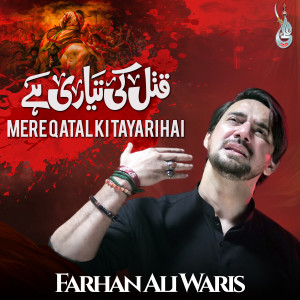 Listen to Mere Qatal Ki Tayari Hai song with lyrics from Farhan Ali Waris