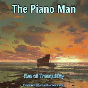 The Piano Man的专辑Sea of Tranquility (Bonus Album with Ocean Sounds)