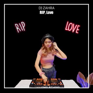 Dengarkan lagu RIP, Love (Remix) nyanyian Dj Zahra dengan lirik