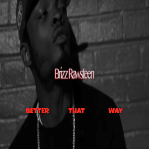 Listen to Better That Way (Explicit) song with lyrics from Brizz Rawsteen
