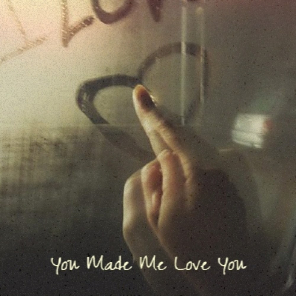 You Made Me Love You