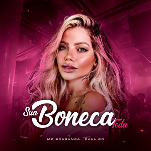 Listen to Sua Boneca Toda (Explicit) song with lyrics from MC Bragança