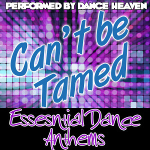 อัลบัม Can't Be Tamed: Essential Dance Anthems ศิลปิน Dance Heaven
