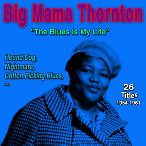 Big Mama Thornton "Blues Is My Life" (Hound Dog (1954-1961)) dari Big Mama Thornton