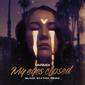 อัลบัม My Eyes Closed (Black Station Remix) ศิลปิน Varmix