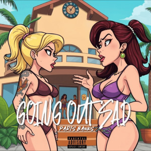 Listen to Going out Sad (Explicit) song with lyrics from Paris Banks