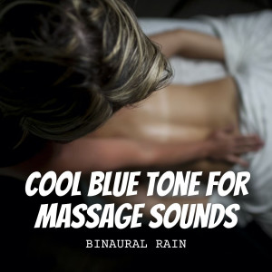 Album Binaural Rain: Cool Blue Tone for Massage Sounds oleh Rain Therapy