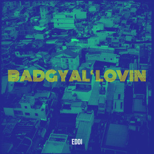 Listen to Badgyal Lovin (Explicit) song with lyrics from Eddi