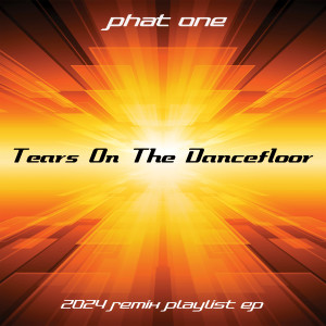 อัลบัม Tears on the Dancefloor (2024 Remix Playlist Ep) ศิลปิน Phat One