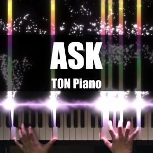 Listen to Ask song with lyrics from TON Piano