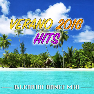อัลบัม Verano 2016 Hits ศิลปิน DJ Caribe Dance Mix