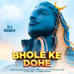 Listen to Bhole Ke Dohe DJ Remix song with lyrics from Sandeep Matnora