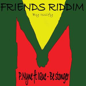 Listen to Be Stronger(feat. IQue) (Friends Riddim - by Issify) song with lyrics from P.NYNE