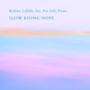 อัลบัม Brahms Lullaby Arr. For Solo Piano ศิลปิน Slow Rising Hope