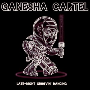 Album Late-Night Groovin' Dancing from Ganesha Cartel