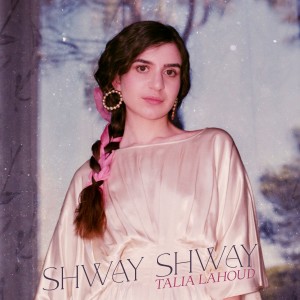 ดาวน์โหลดและฟังเพลง Shwey Shwey พร้อมเนื้อเพลงจาก Talia Lahoud