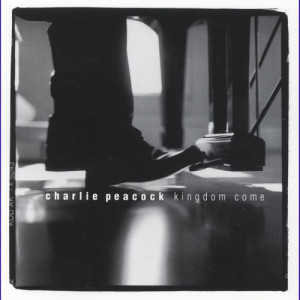 收聽Charlie Peacock的Kingdom Come (Kingdom Come Album Version)歌詞歌曲